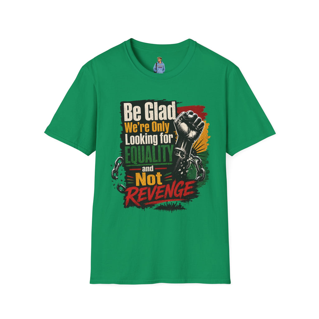 Be Glad We’re Only Looking for Equality T-Shirt — Black Power Fist Social Justice Tee