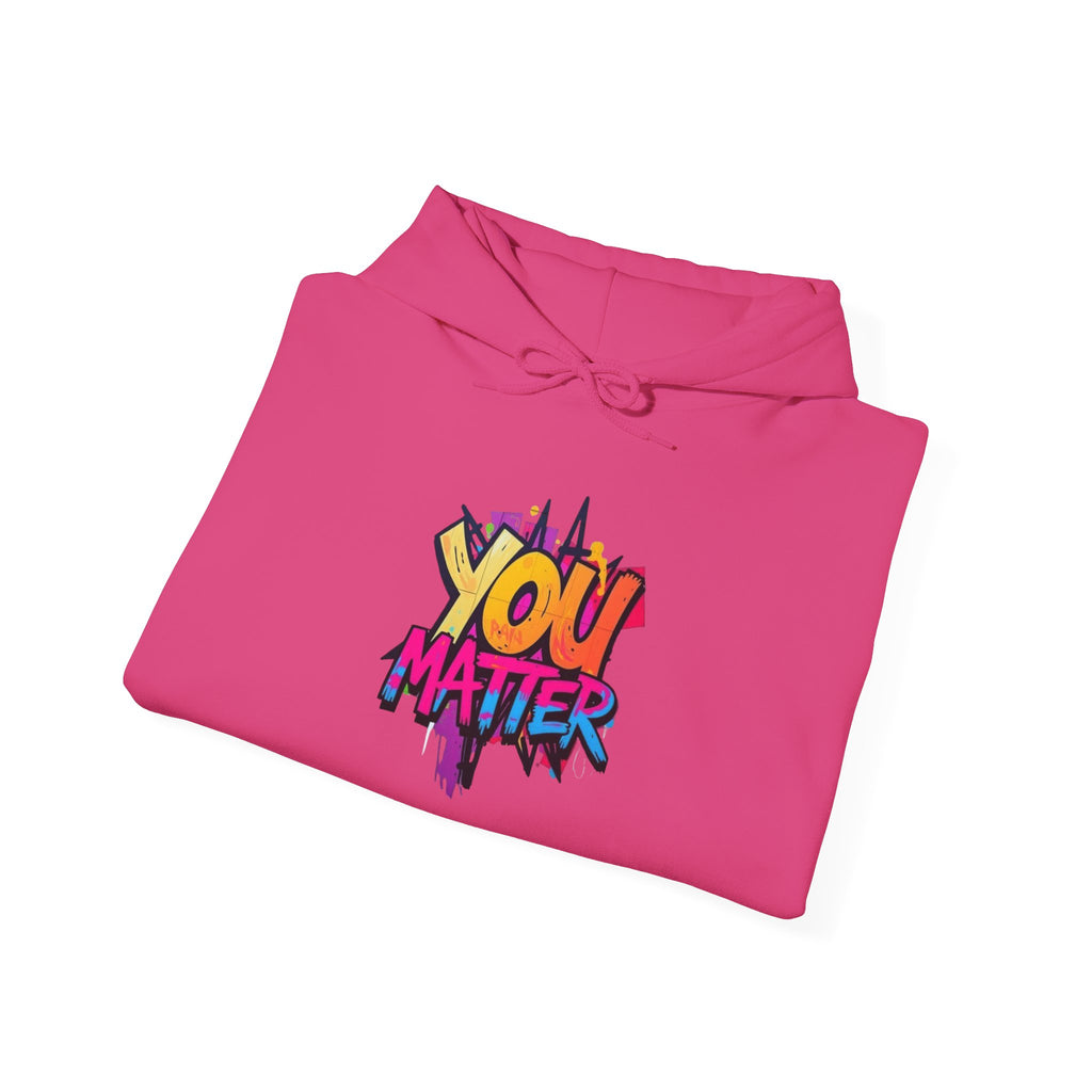 You Matter Hooded Sweatshirt - Unisex Heavy Blend - Colorful & Inspiring