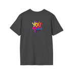 You Matter, You Are Enough. Unisex Softstyle T-Shirt