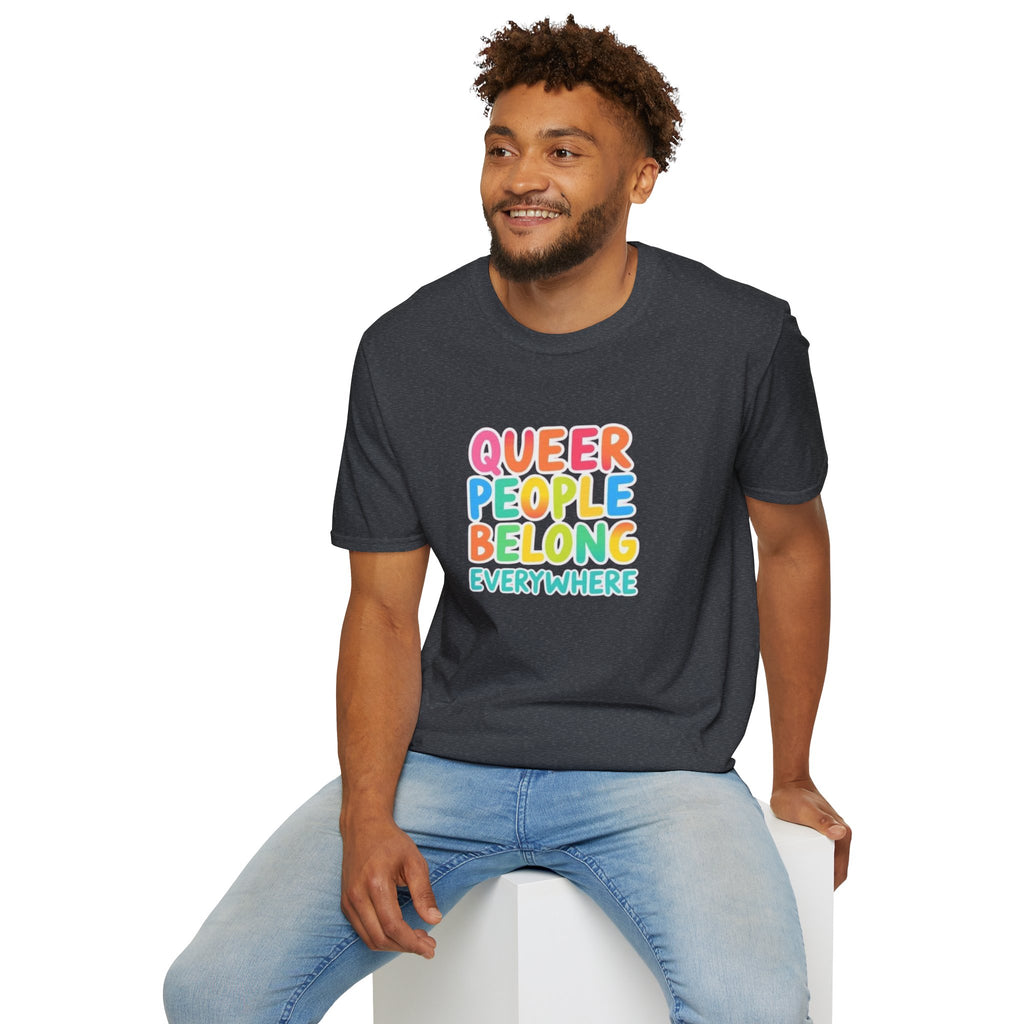 QUEER PEOPLE BELONG EVERYWHERE T-Shirt