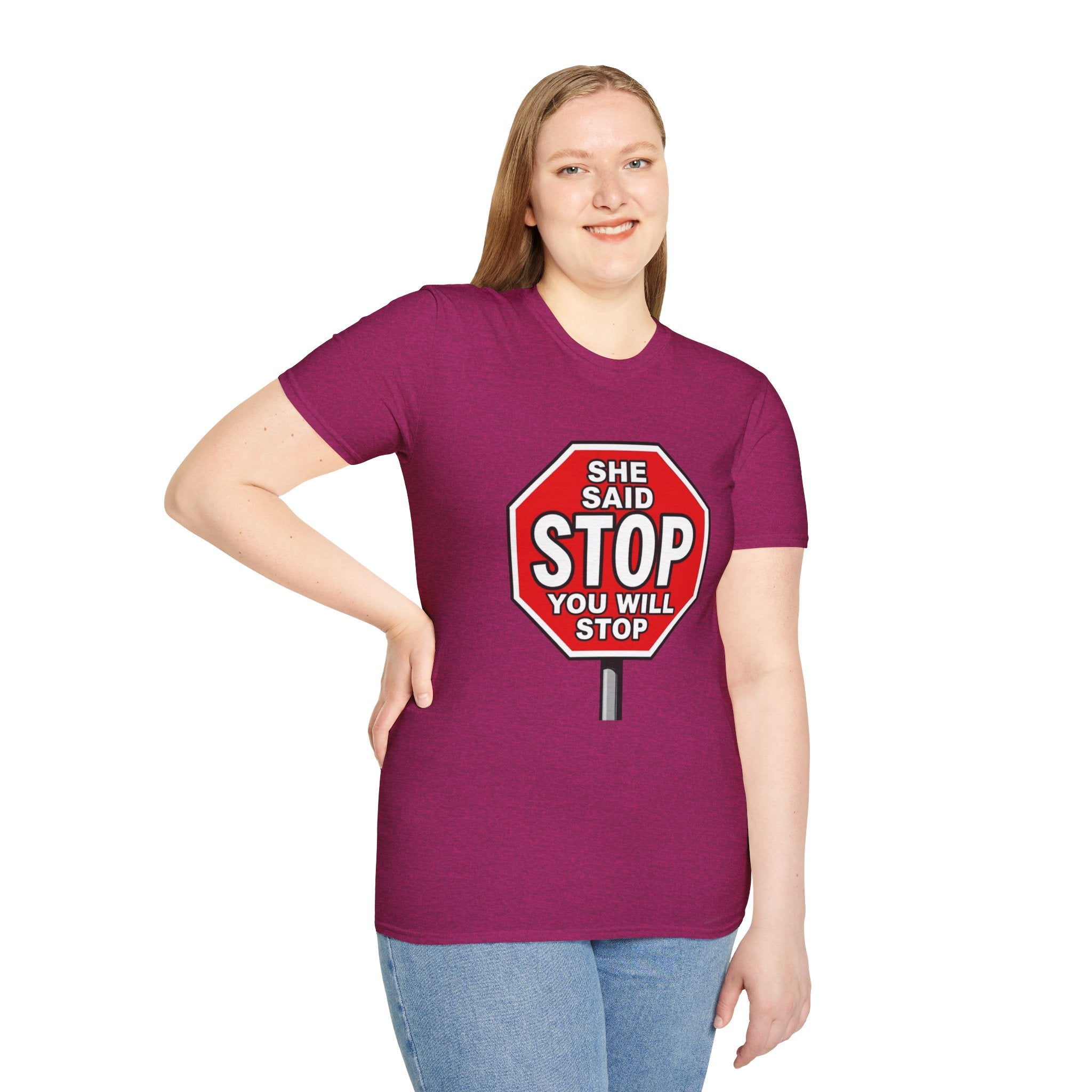 She Said STOP You Will Stop - Graphic T-Shirt