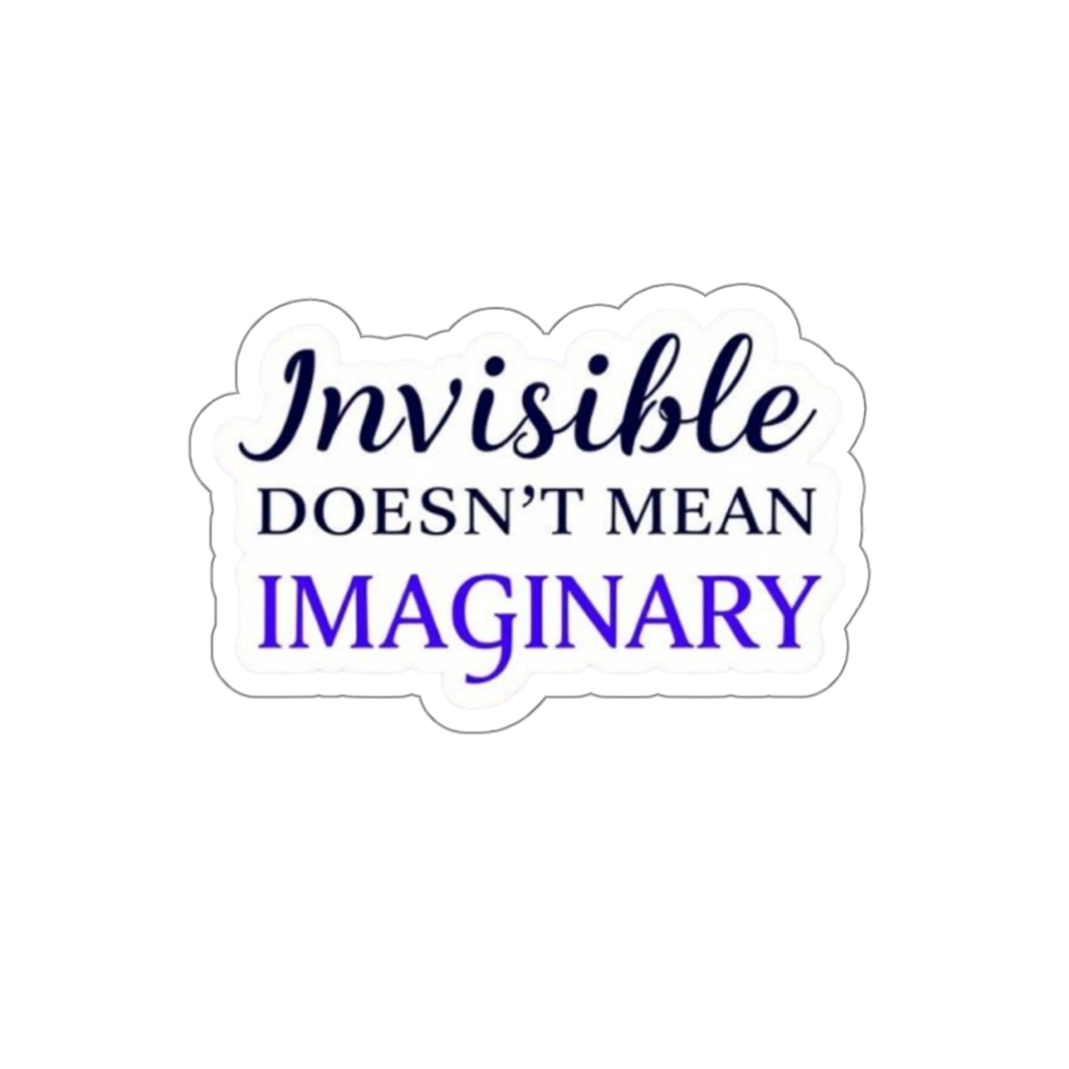 Die-Cut Stickers - INVISIBLE DOESN'T MEAN IMAGINARY