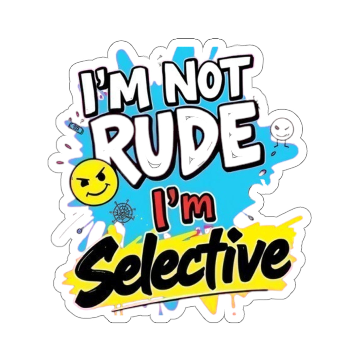Die-Cut Stickers - I'm not Rude, I'm Selective