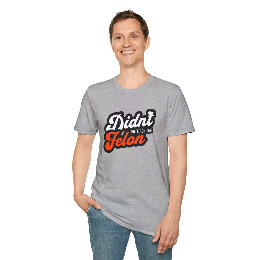 Didn’t Vote for the Felon T-Shirt — Political Statement Tee