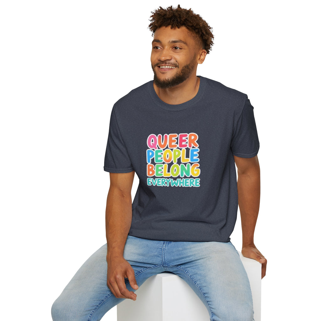QUEER PEOPLE BELONG EVERYWHERE T-Shirt