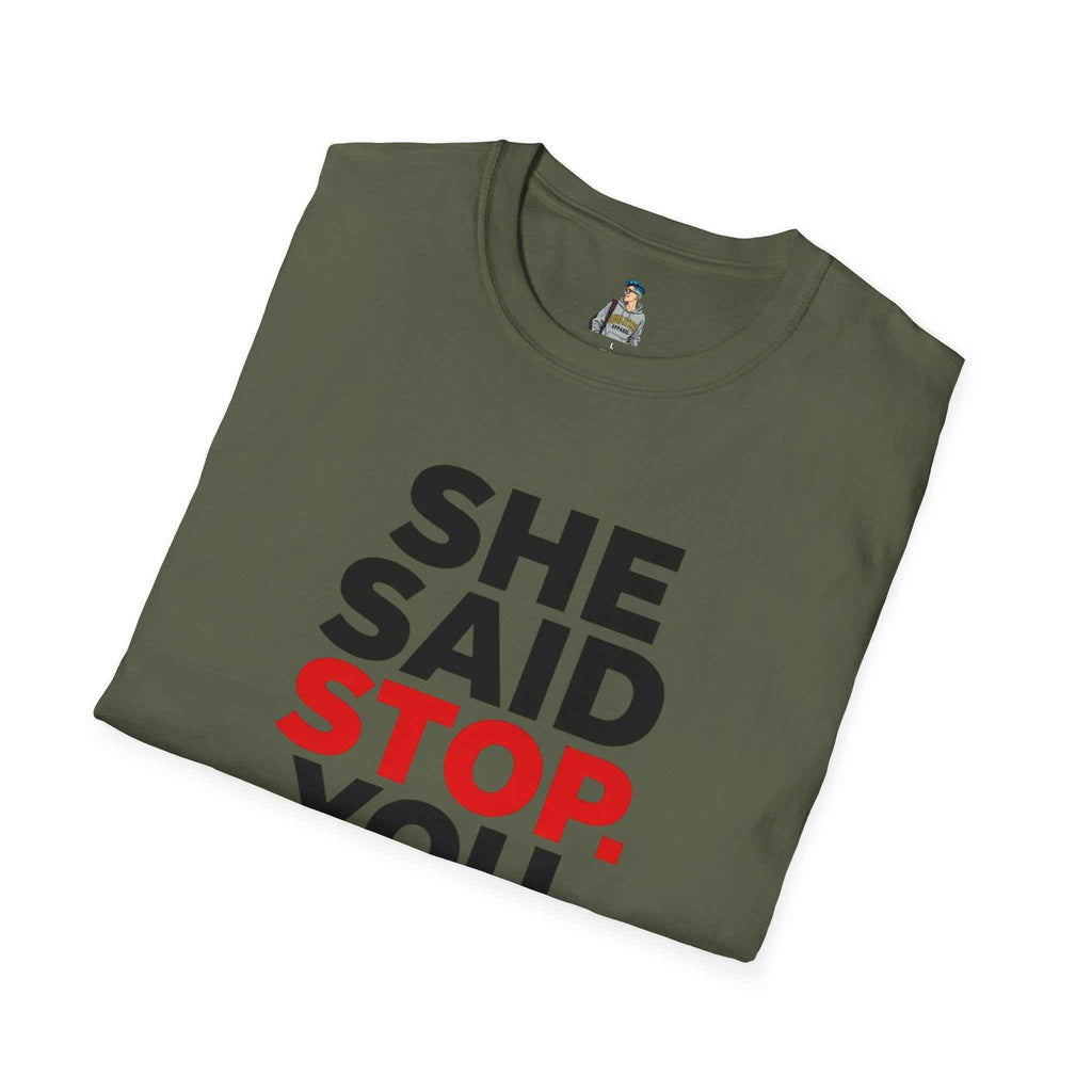 T-Shirt — "She Said Stop, You Will Stop." Bold Statement Tee for Consent Awareness