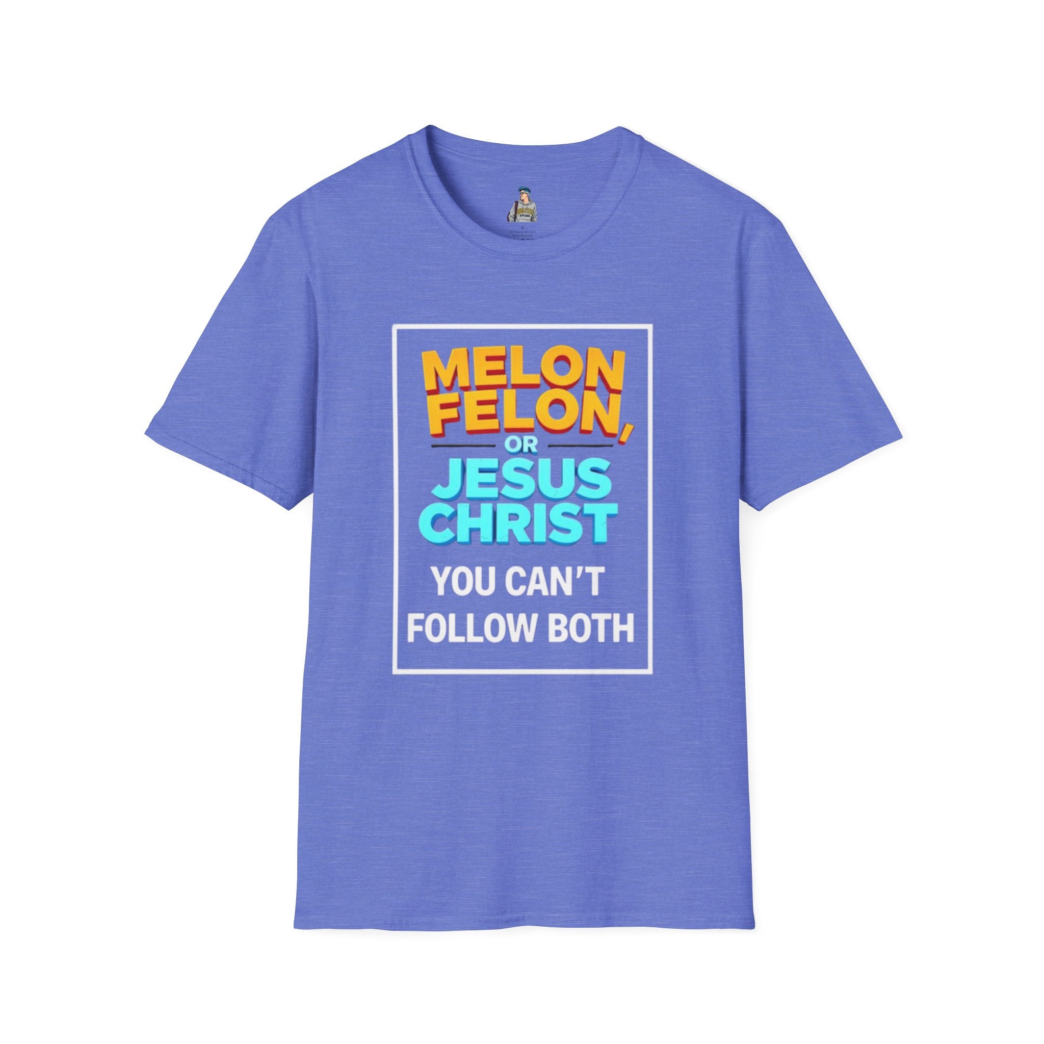 Political Unisex T-Shirt - Melon Felon or Jesus Christ? You Can't Follow Both
