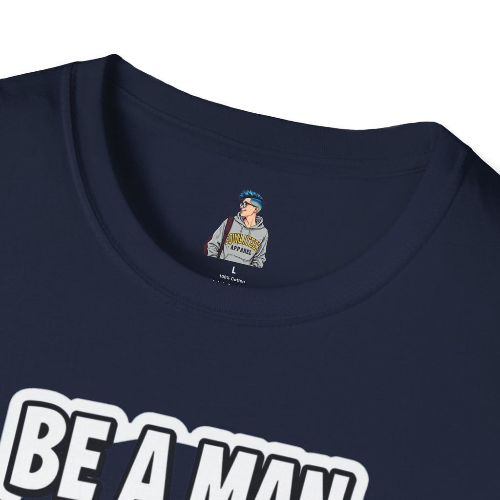 Unisex Softstyle T-Shirt - 'Be a Man, Fight for Women's Rights' - Empowerment Tee
