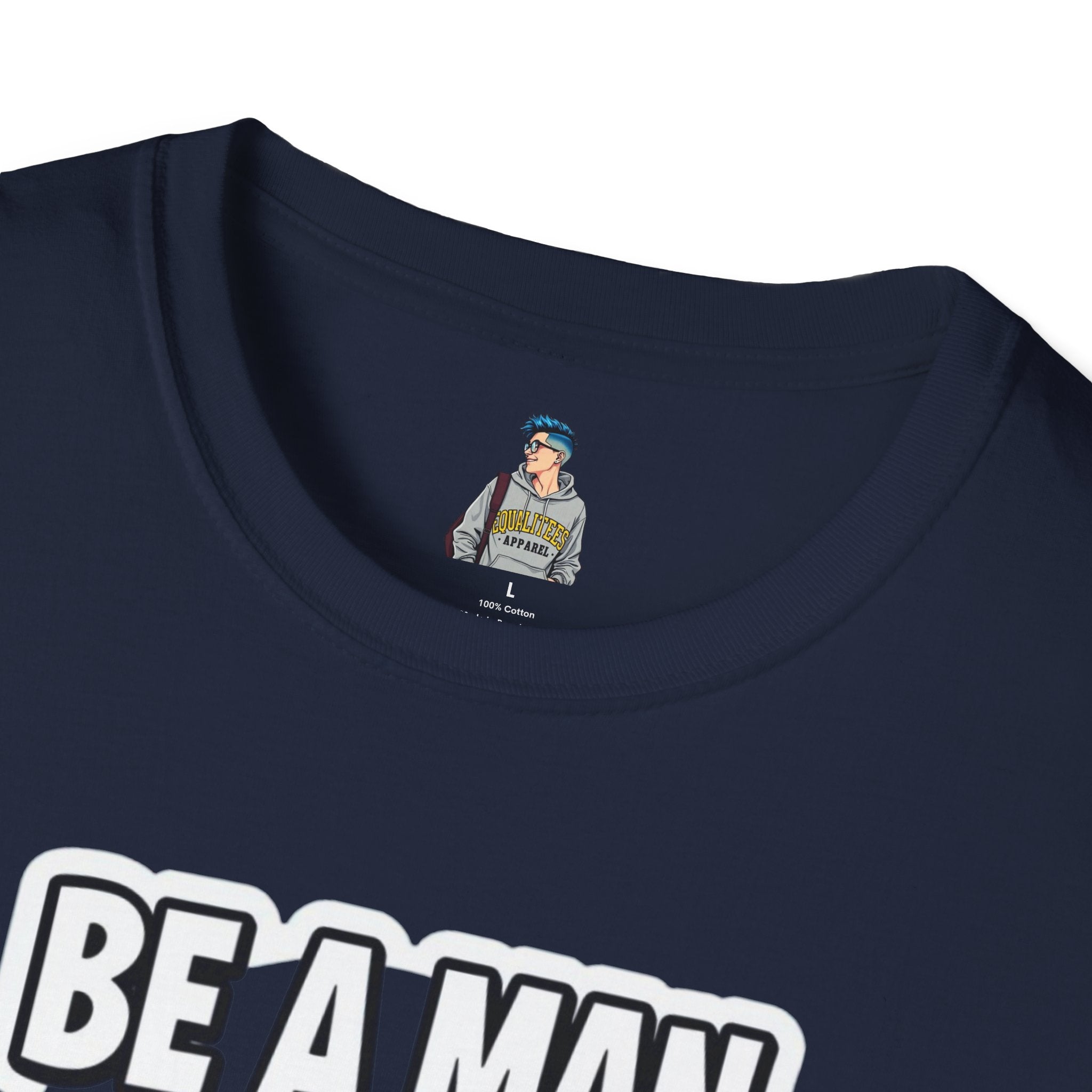 Unisex Softstyle T-Shirt - 'Be a Man, Fight for Women's Rights' - Empowerment Tee