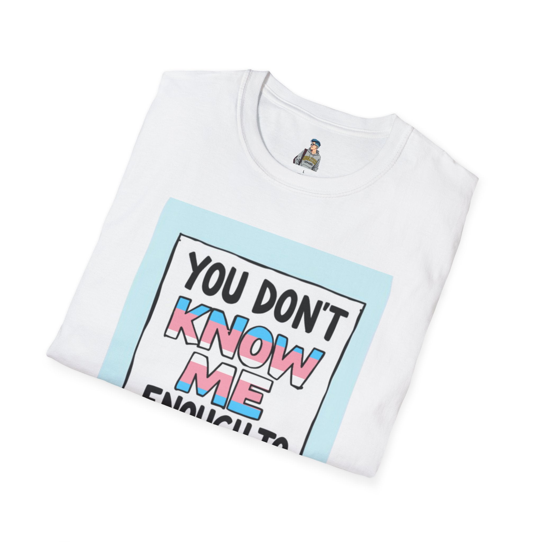 You Don't Know Me Enough to Hate Me Trans Pride T-Shirt - Unisex Softstyle Tee for Casual Wear