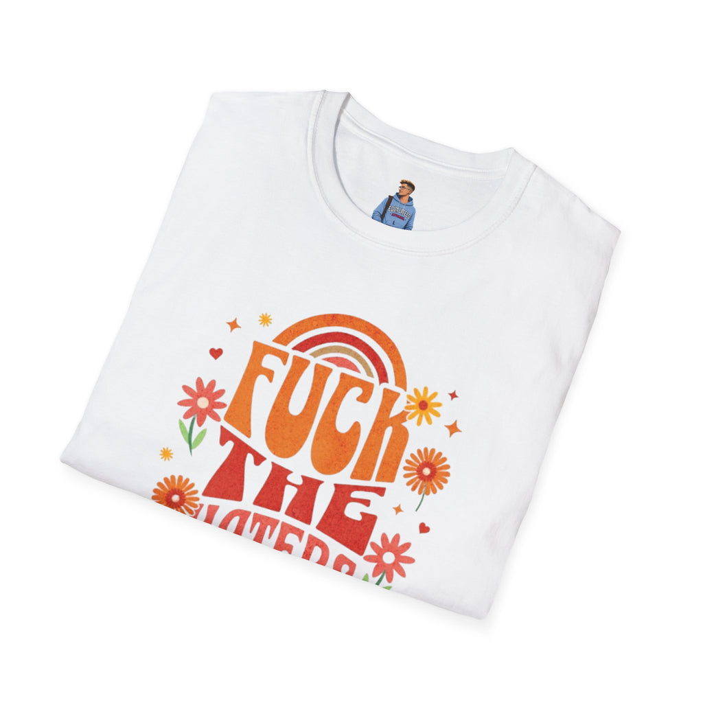 F*** the Haters - Unisex Softstyle T-Shirt