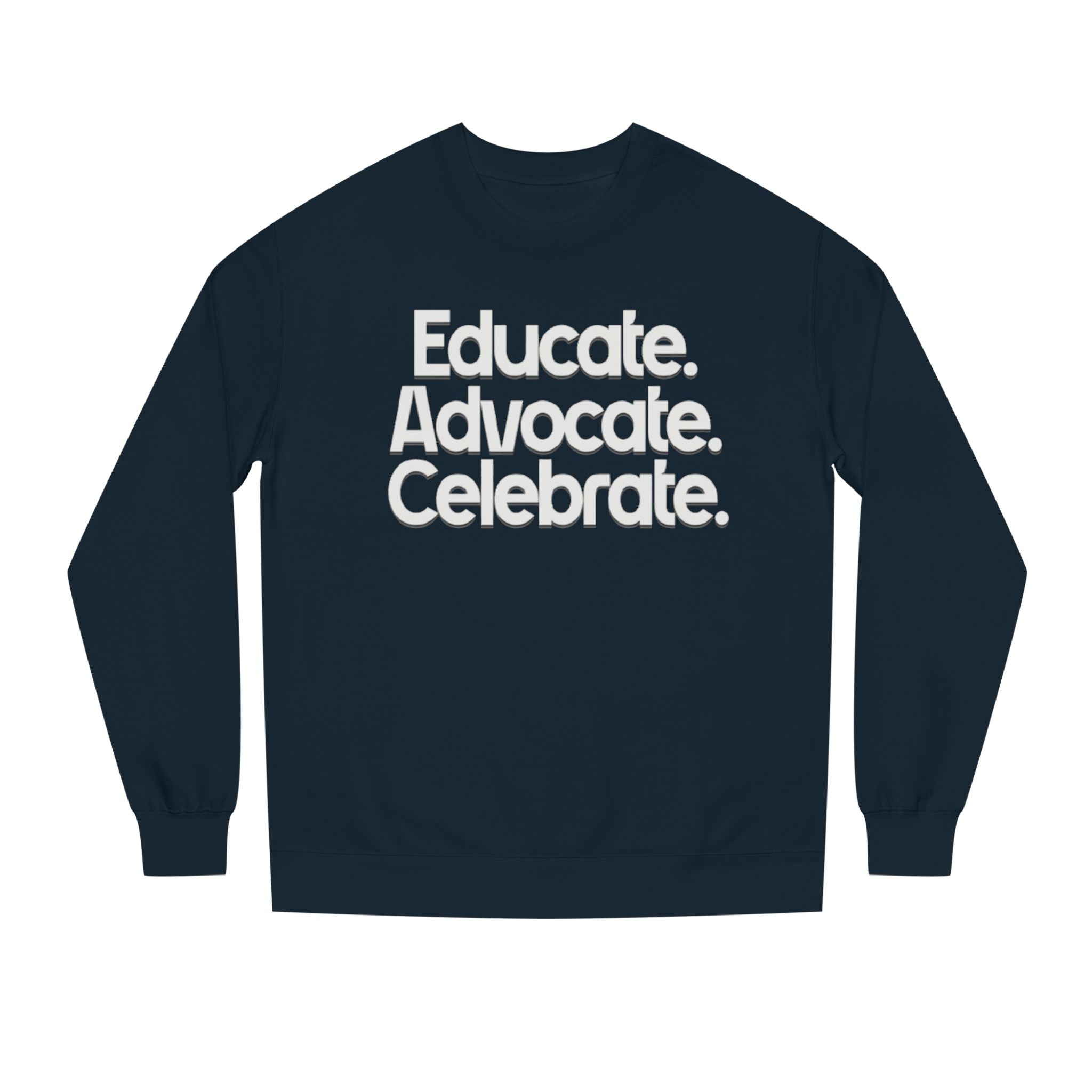 Educate, Advocate, Celebrate Unisex Crew Neck Sweatshirt - Empowerment Apparel