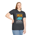 Political Unisex T-Shirt - Melon Felon or Jesus Christ? You Can't Follow Both