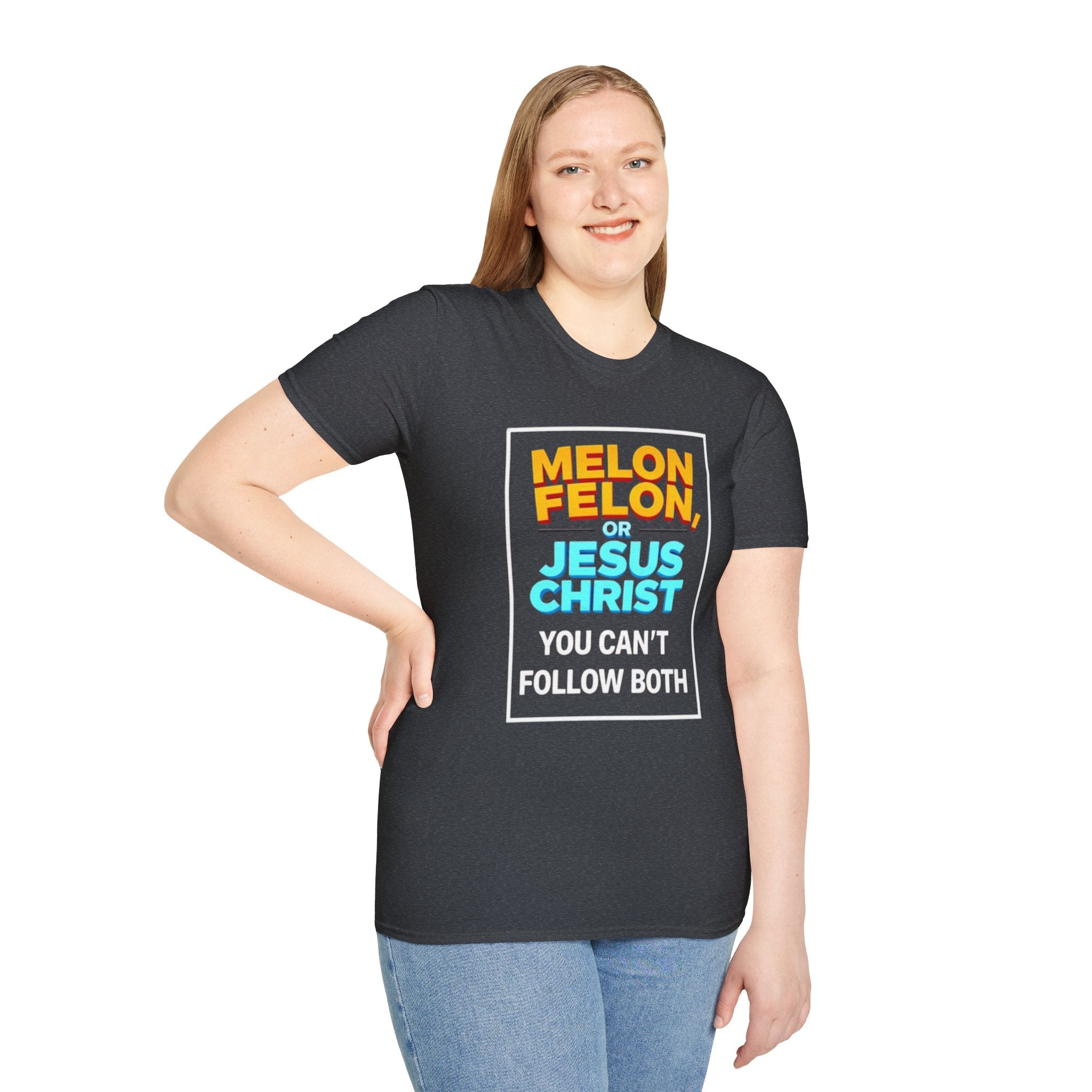 Political Unisex T-Shirt - Melon Felon or Jesus Christ? You Can't Follow Both