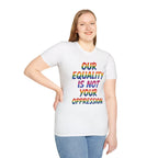 LGBTQ+ Pride T-Shirt — "Our Equality Is Not Your Oppression" Statement Tee