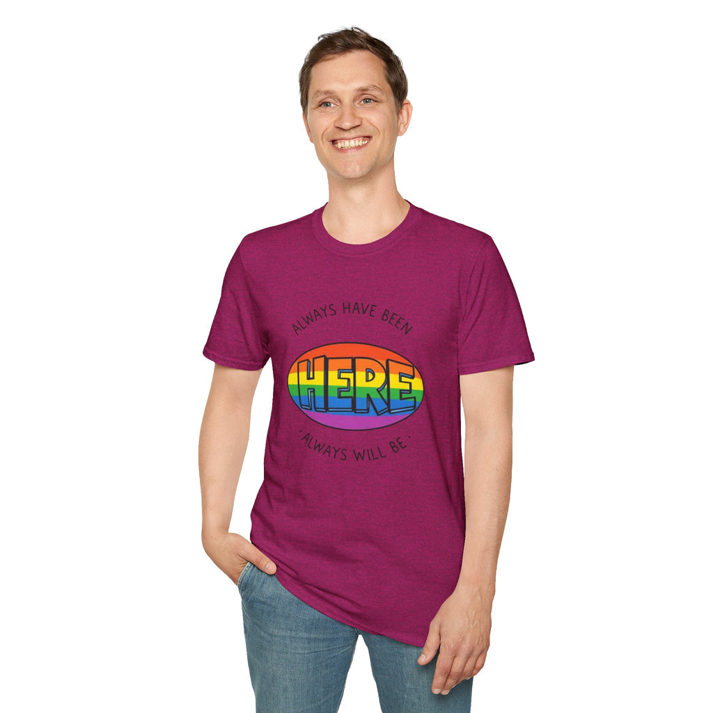 Pride T-Shirt, Here. Always Have Been, Always Will Be.