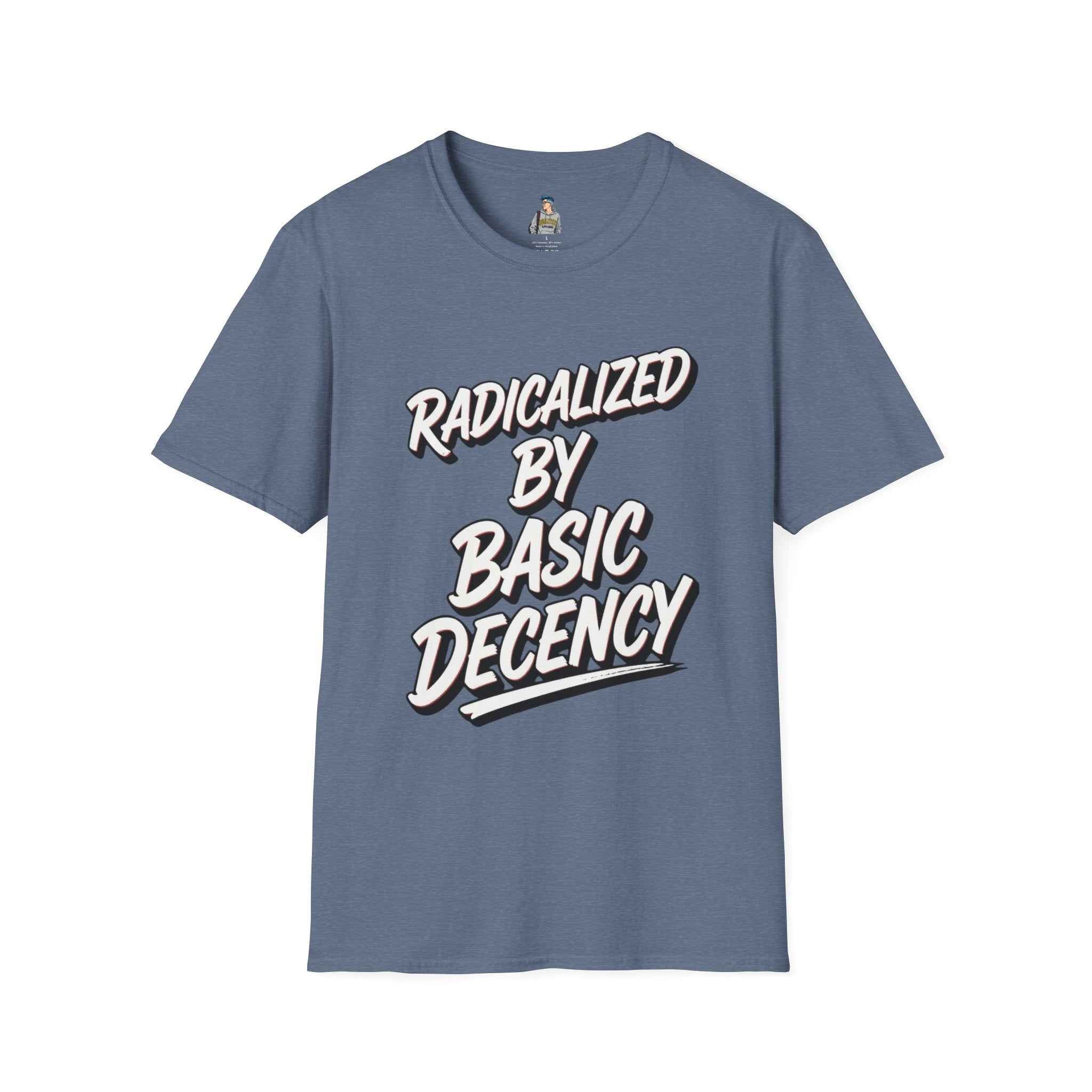 T-Shirt — "Radicalized by Basic Decency" Graphic Tee | Social Justice Slogan Shirt