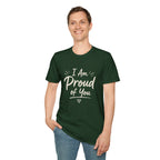 I Am Proud of You Tee — Encouraging Inspirational Quote Shirt