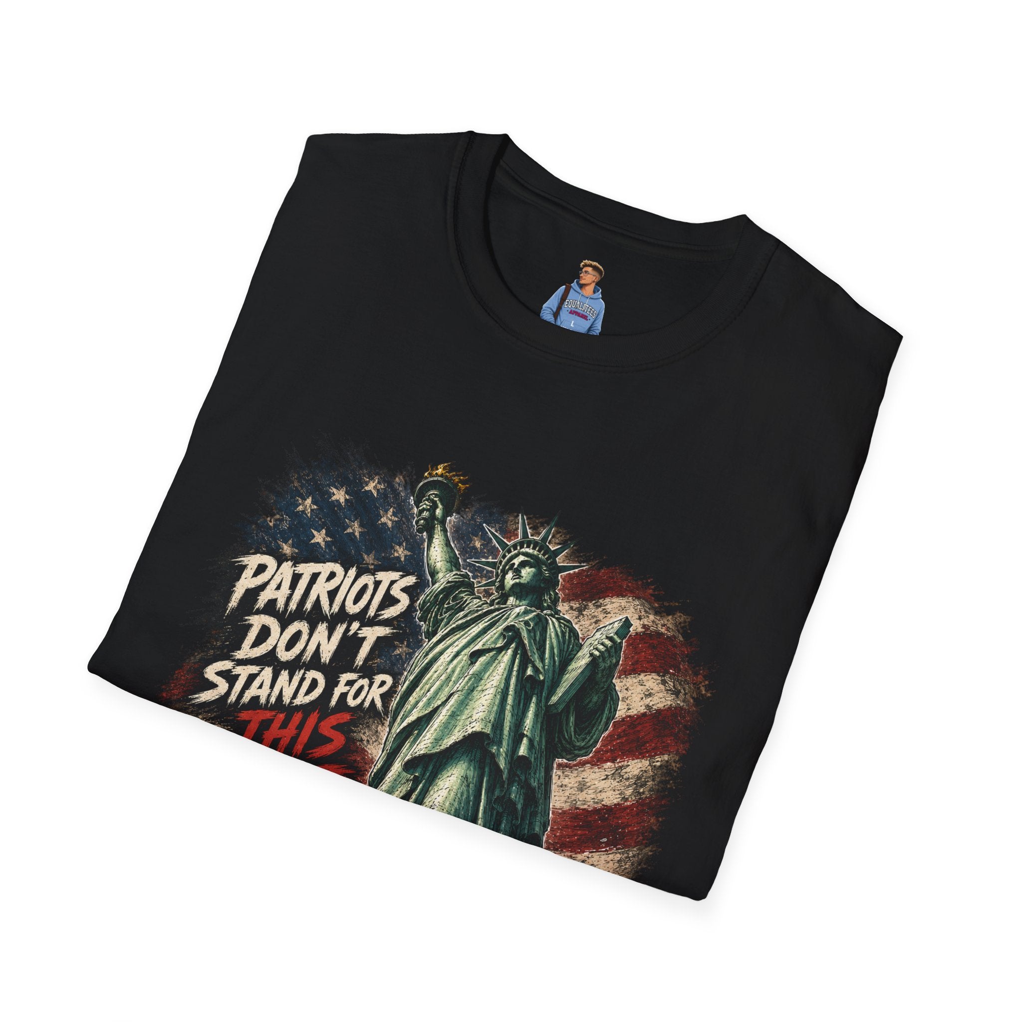 Patriots Don’t Stand For This T-Shirt — Statue of Liberty & Distressed Flag Graphic