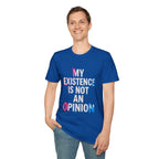 My Existence Is Not An Opinion T-Shirt — Trans Pride Statement Tee