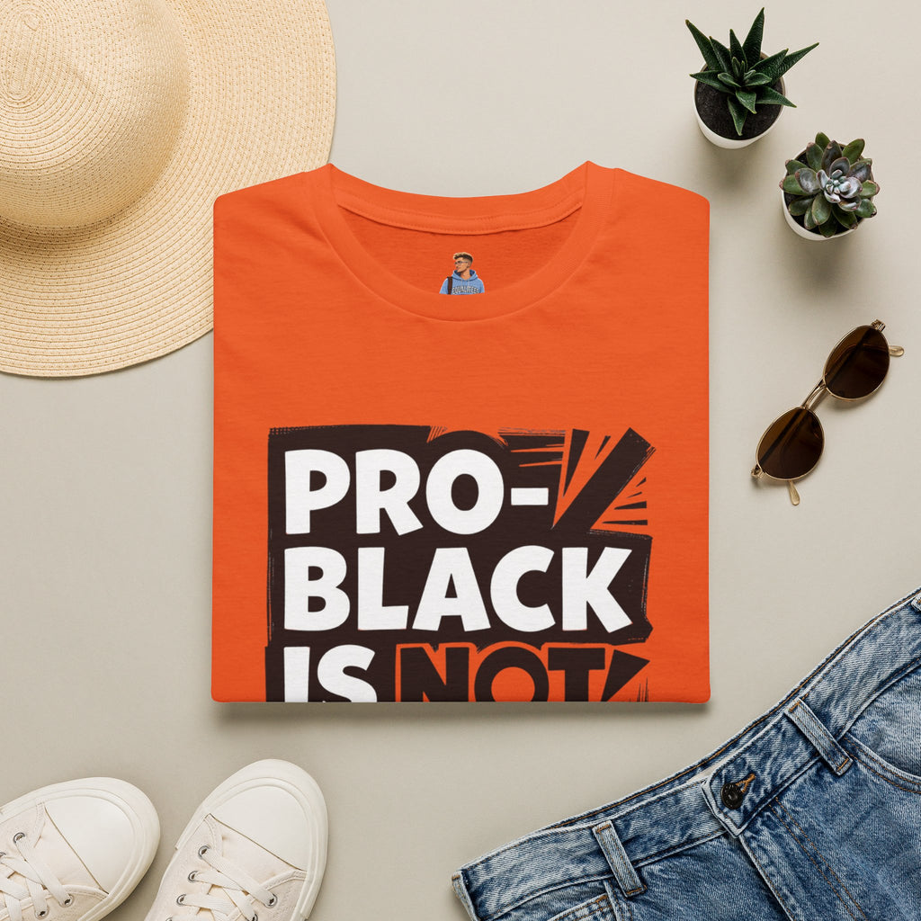 Pro-Black Is Not Anti-White Statement T-Shirt