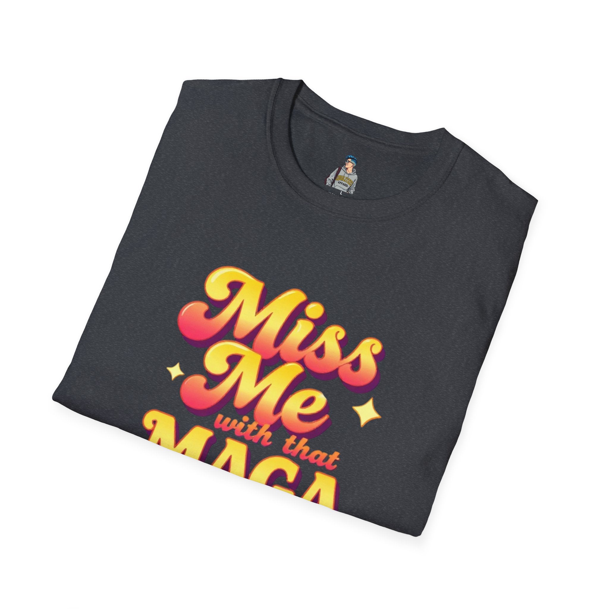 Miss Me With That MAGA T-Shirt