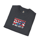 Unisex Democracy T-Shirt - 'Democracy Dies If We Let It' & 'The People United Will Never Be Defeated'