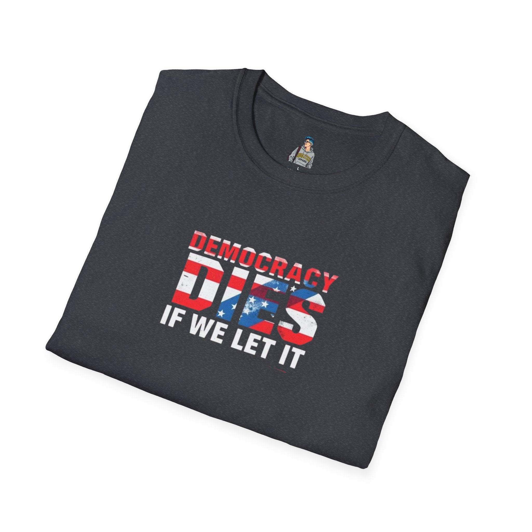 Unisex Democracy T-Shirt - 'Democracy Dies If We Let It' & 'The People United Will Never Be Defeated'