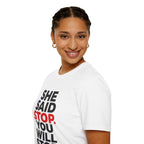 T-Shirt — "She Said Stop, You Will Stop." Bold Statement Tee for Consent Awareness