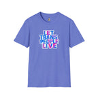 Let Trans People Live Unisex Softstyle T-Shirt - Supportive Statement Tee for LGBTQ+ Pride