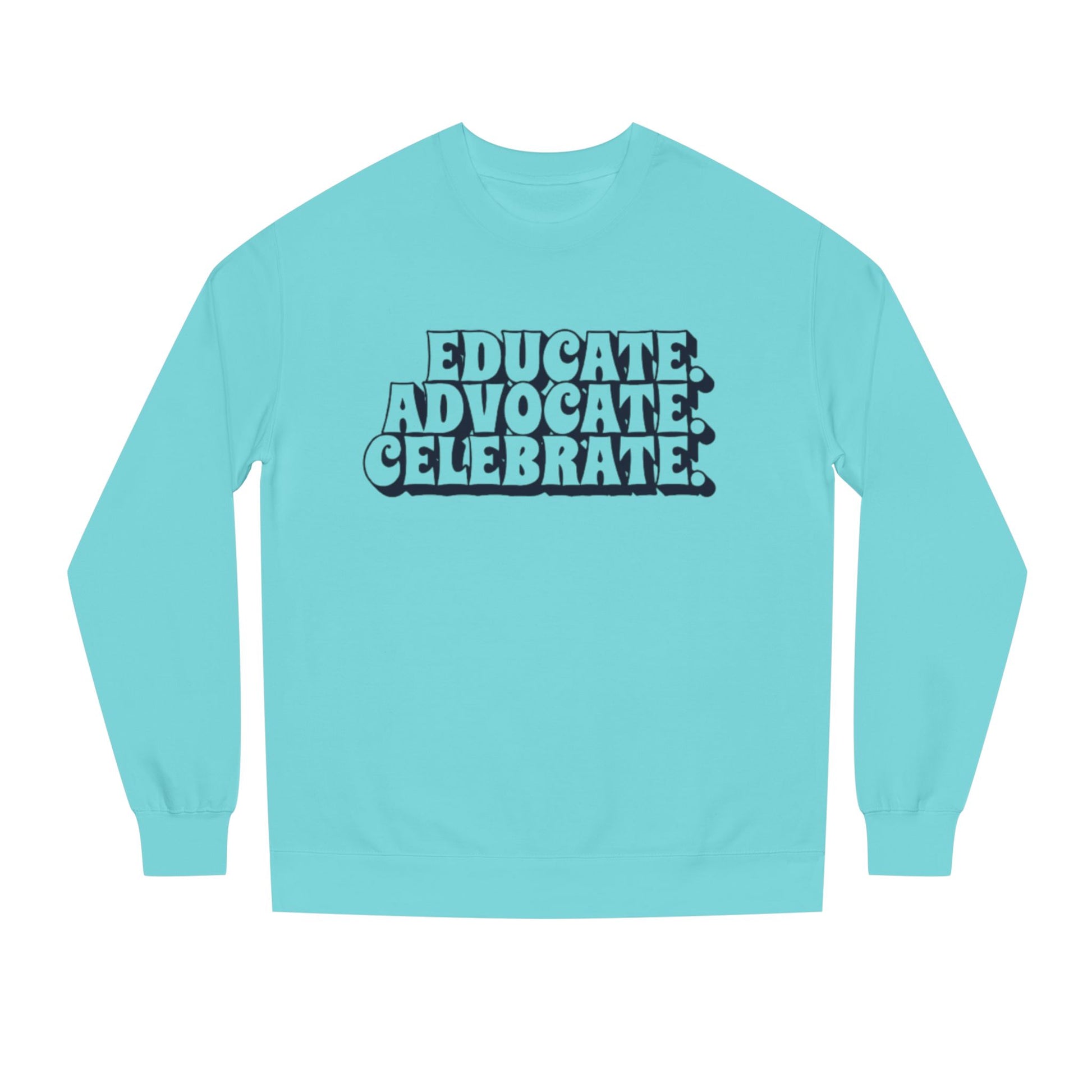 Educate, Advocate, Celebrate Unisex Crew Neck Sweatshirt - Empowerment Apparel
