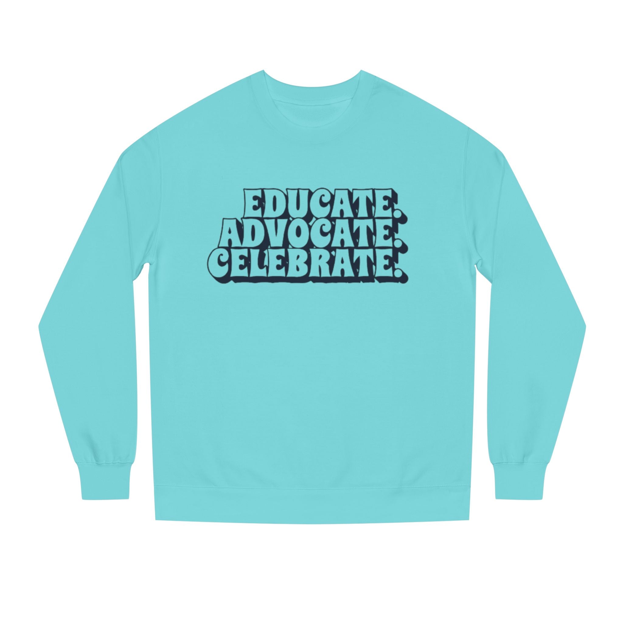 Educate, Advocate, Celebrate Unisex Crew Neck Sweatshirt - Empowerment Apparel