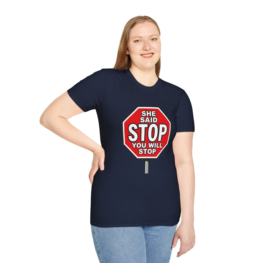 She Said STOP You Will Stop - Graphic T-Shirt