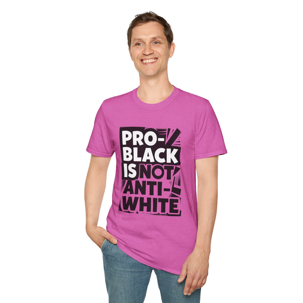 Pro-Black Is Not Anti-White Statement T-Shirt
