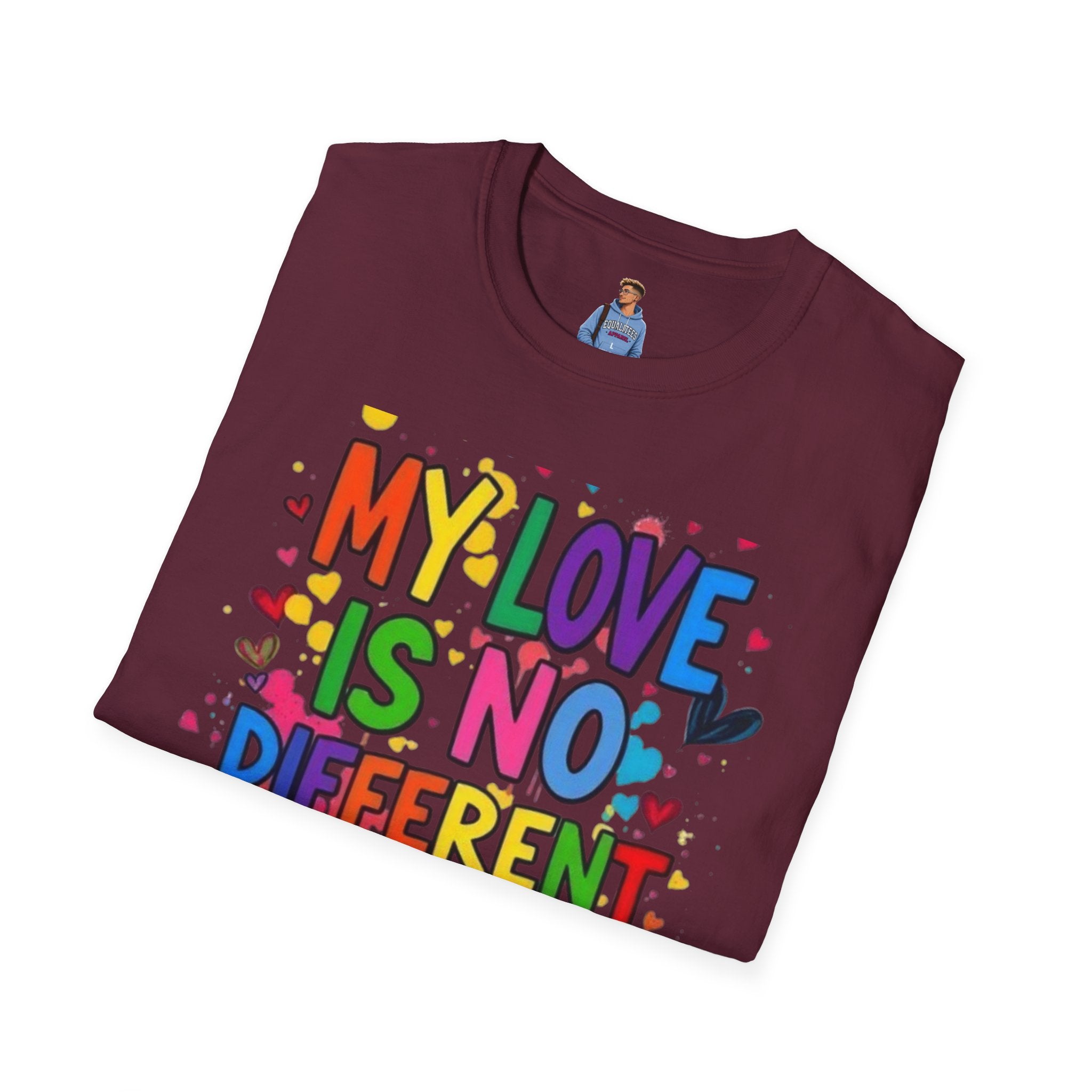 My Love is No Different Than Yours Pride Unisex T-Shirt