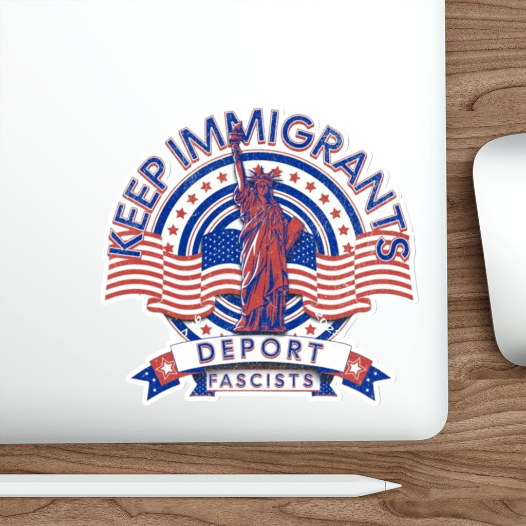 Die-Cut Stickers - Keep Immigrants, Deport Fascists