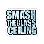 Die-Cut Stickers - SMASH THE GLASS CEILING