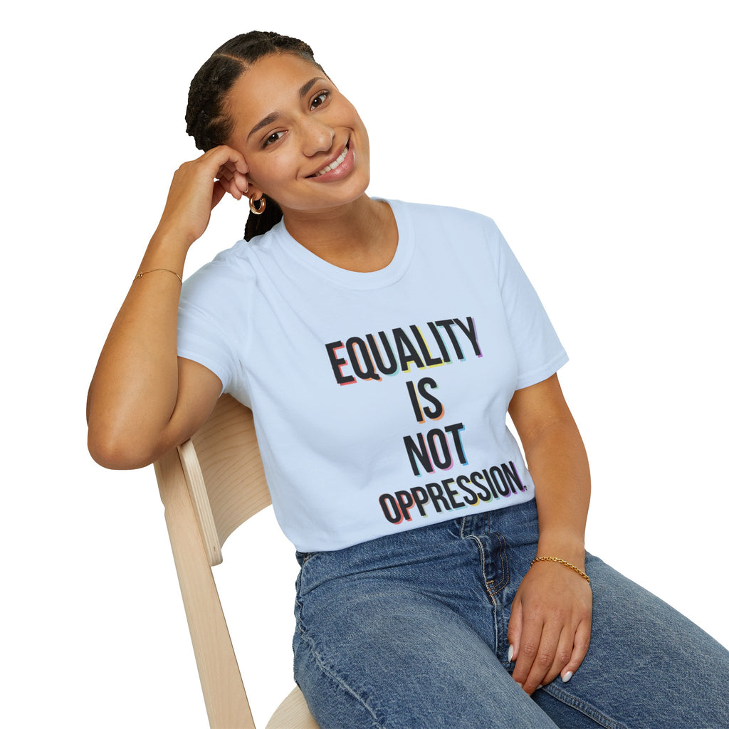 Equality Is Not Oppression T-Shirt — Social Justice Statement Tee