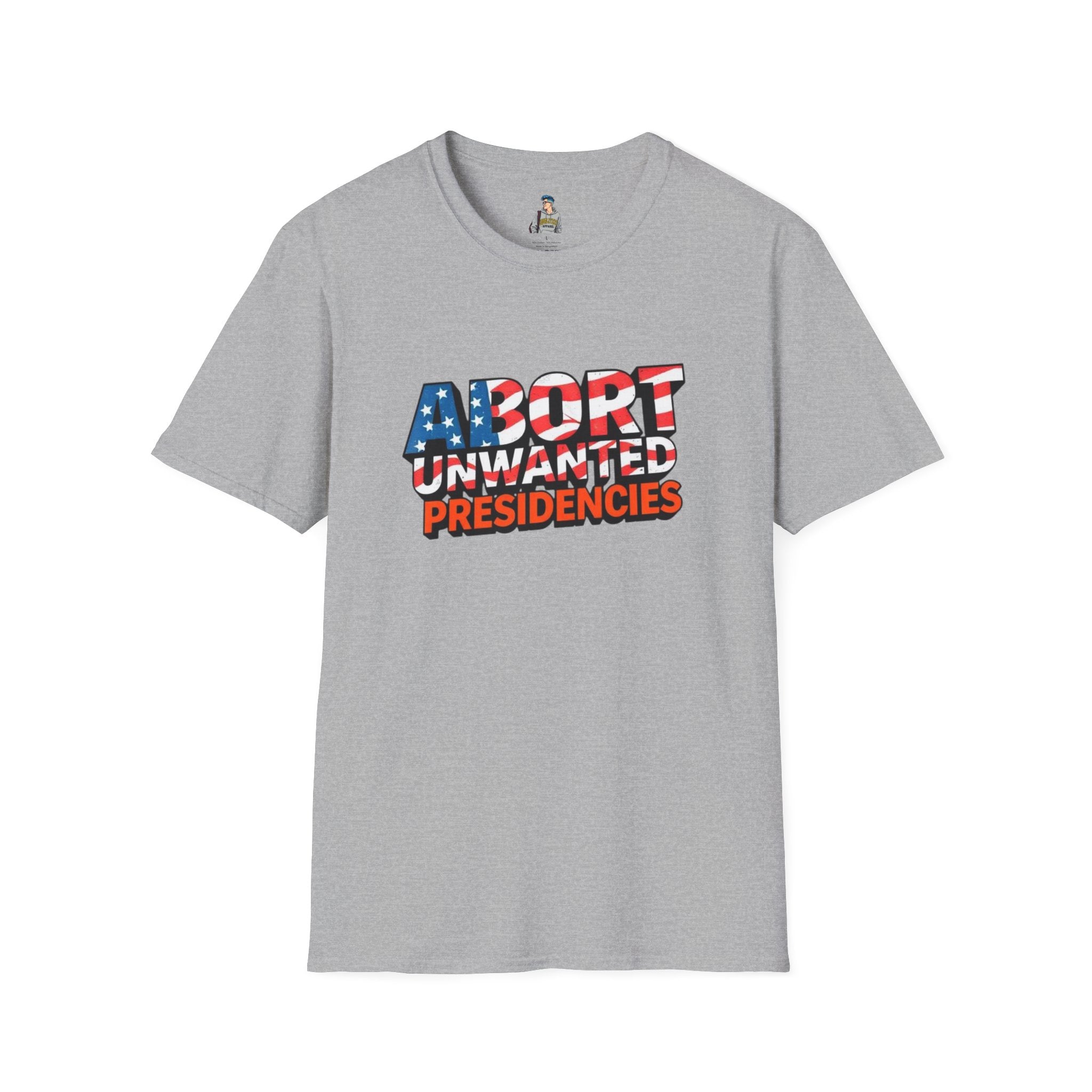 Abort Unwanted Presidencies Political Statement T-Shirt