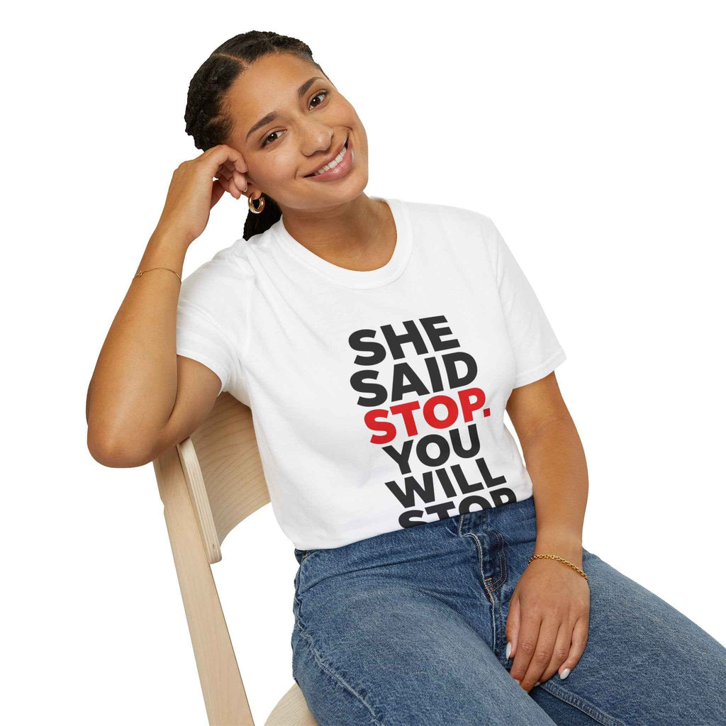 T-Shirt — "She Said Stop, You Will Stop." Bold Statement Tee for Consent Awareness