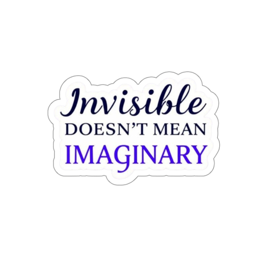 Die-Cut Stickers - INVISIBLE DOESN'T MEAN IMAGINARY
