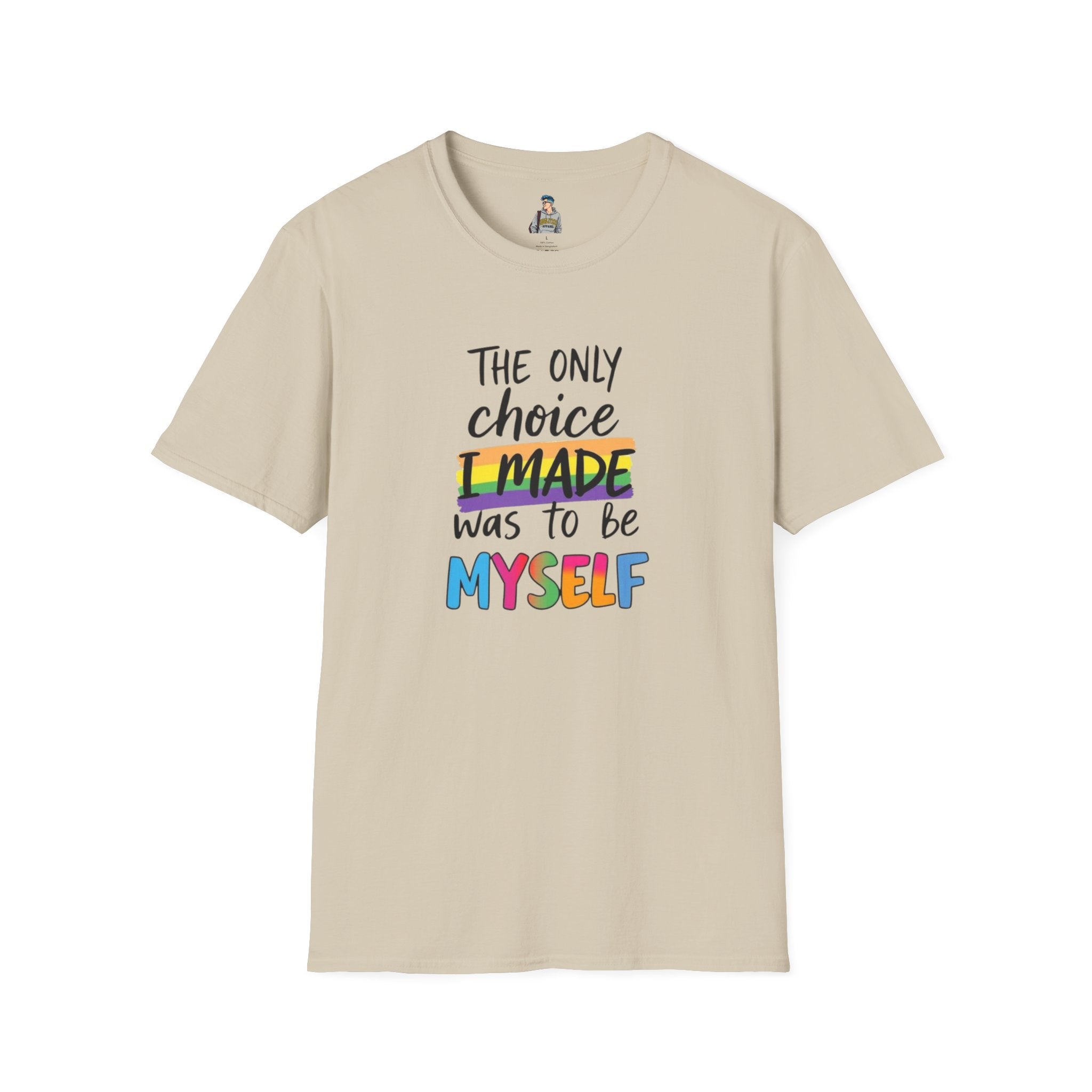 The Only Choice I MADE Was to Be MYSELF - Softstyle Unisex T-Shirt