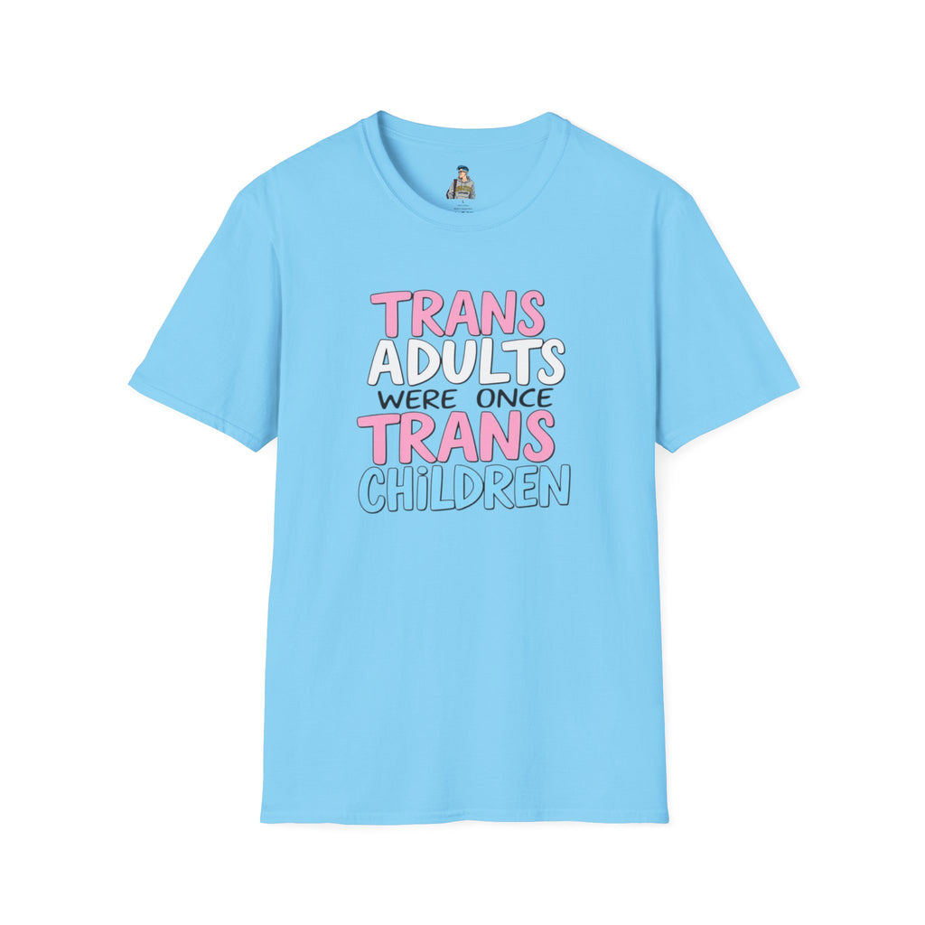 Trans Adults Were Once Trans Children Unisex Tee