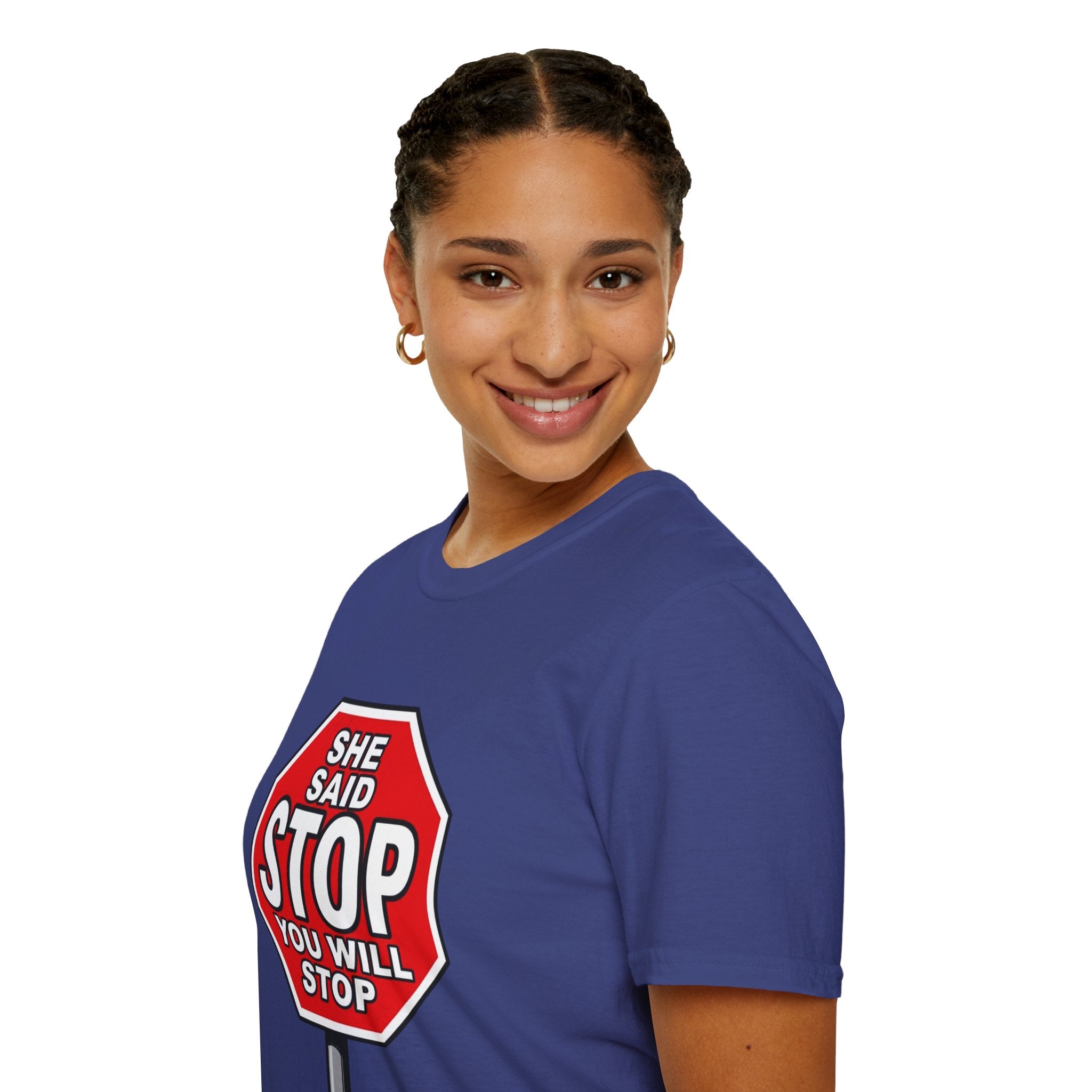 She Said STOP You Will Stop - Graphic T-Shirt