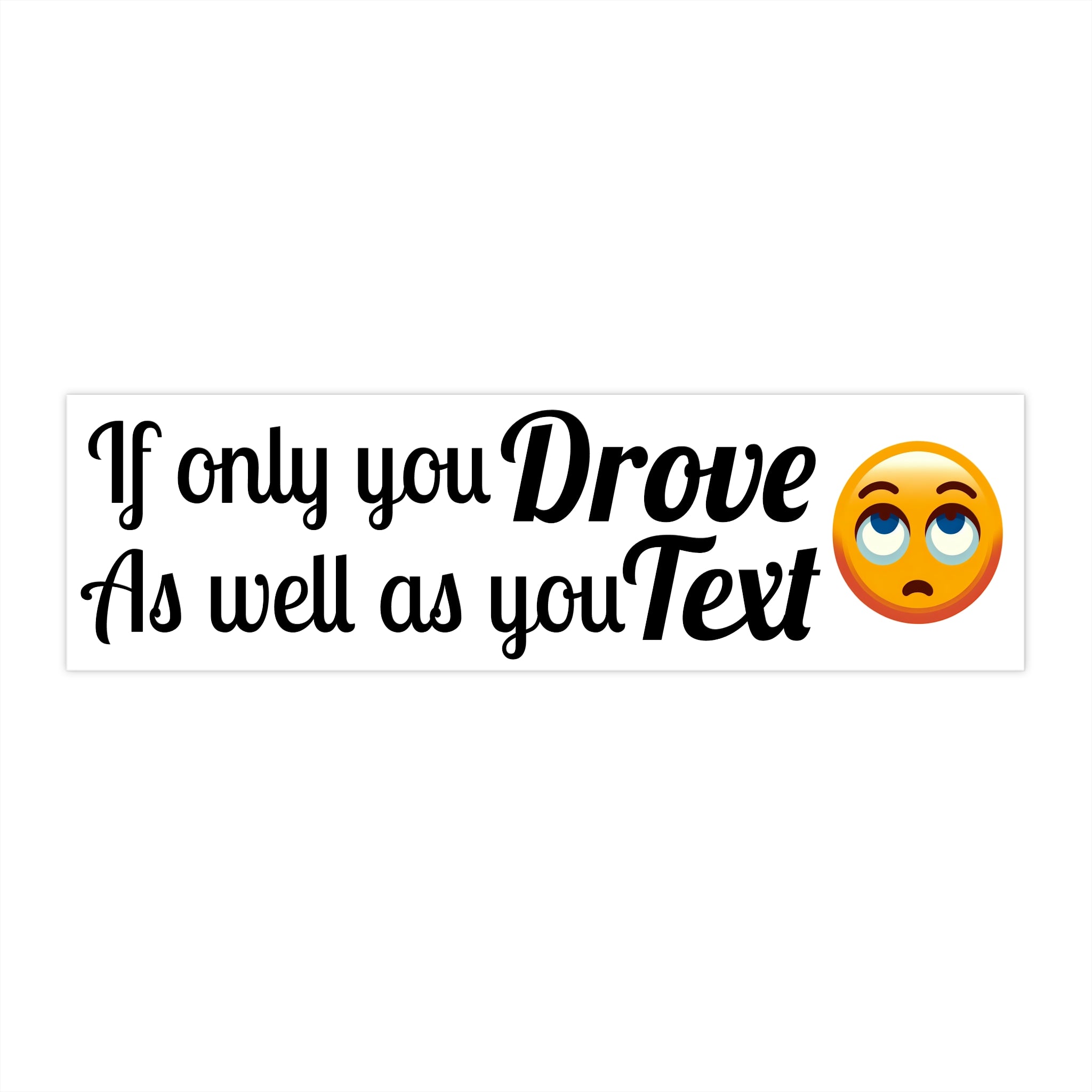 If Only You Drove As Well As You Text-Bumper Sticker White Background