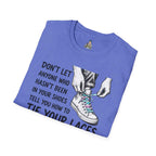 T-Shirt — “Don’t Let Anyone Who Hasn’t Been In Your Shoes Tell You How To Tie Your Laces” Trans Colors