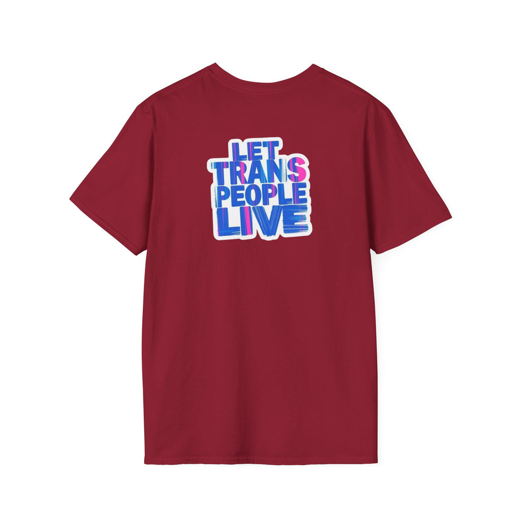 Unisex Softstyle T-Shirt: Nothing Makes You an Expert on Skin You Don't Live In - Let Trans People Live Design