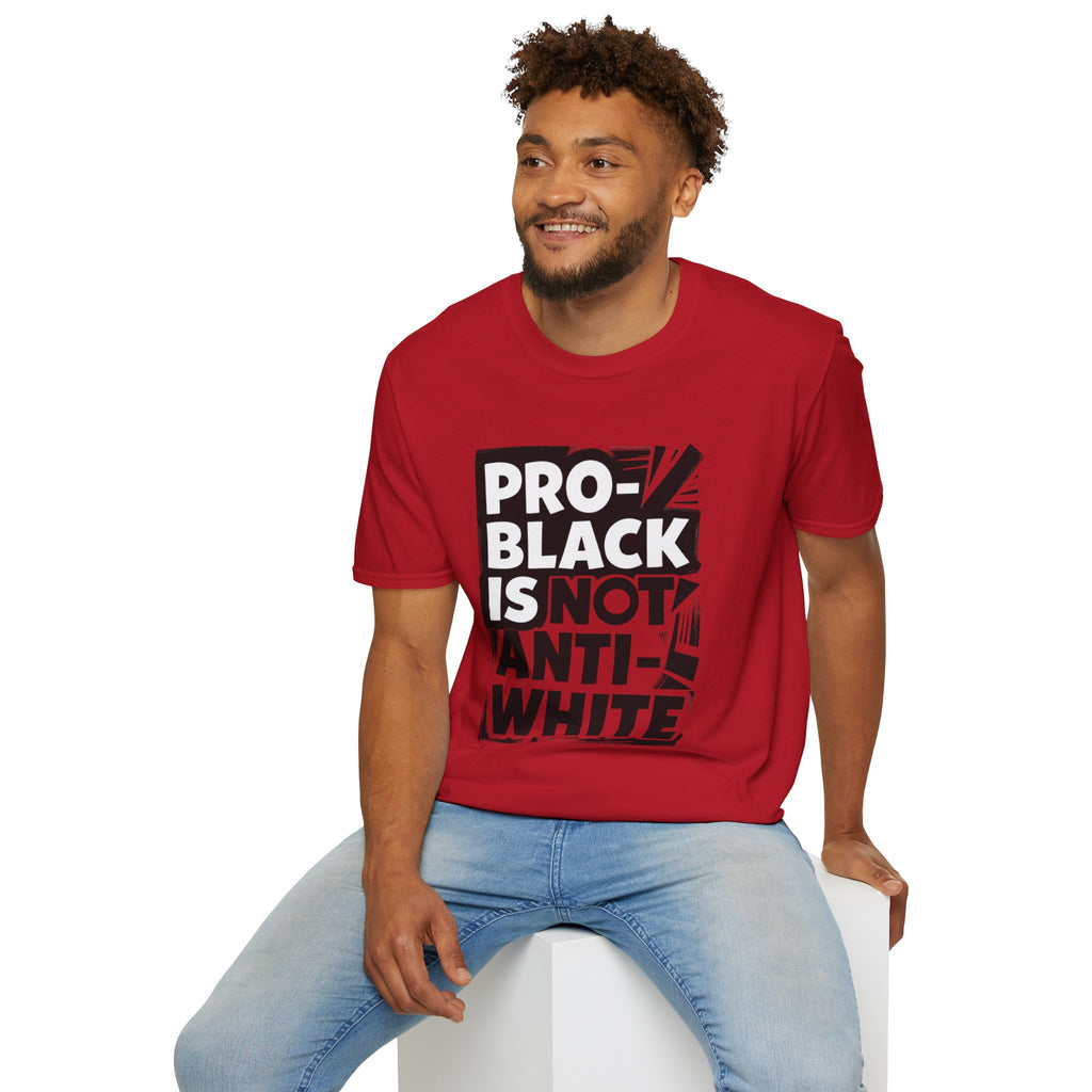 Pro-Black Is Not Anti-White Statement T-Shirt