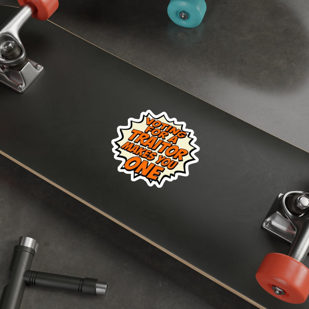 Die-Cut Stickers - Voting for a Traitor Makes You One