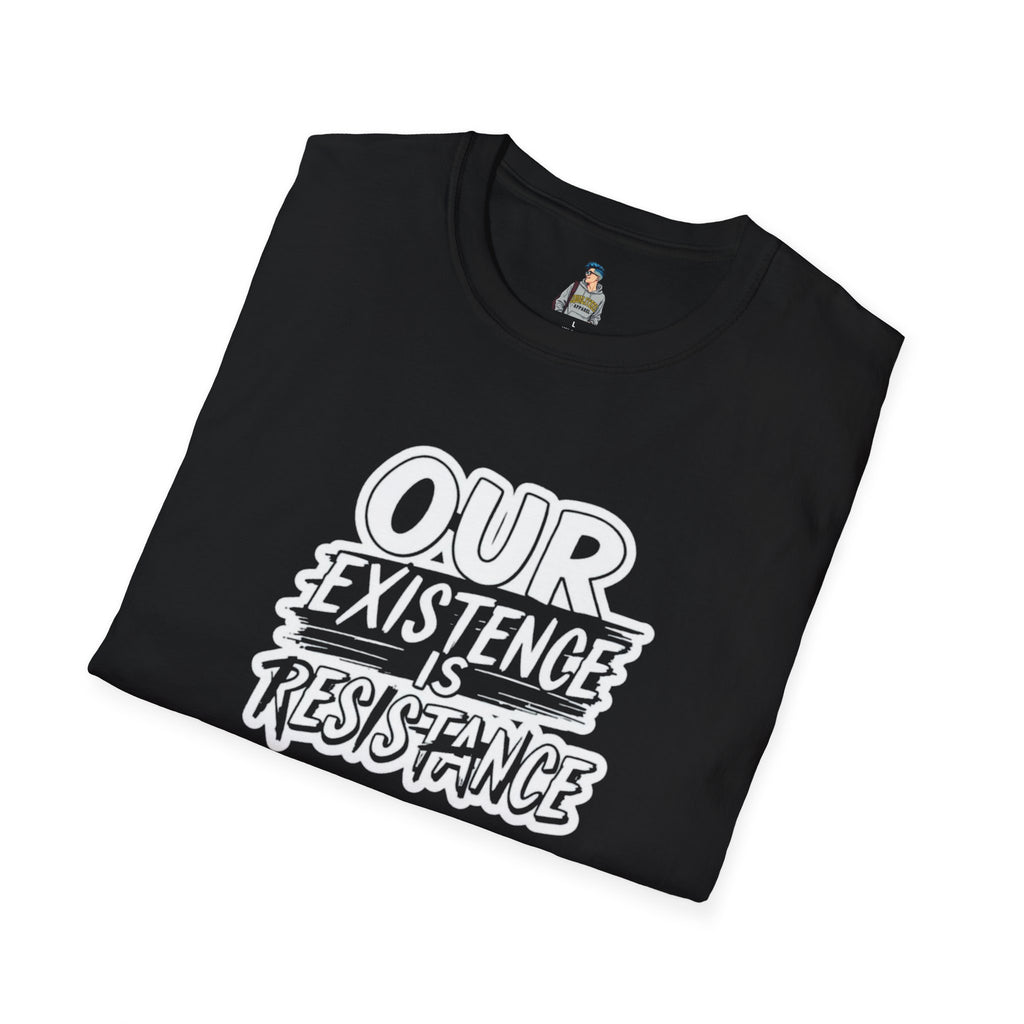 Unisex Softstyle T-Shirt - "Our Existence is Resistance" - Motivational Tee for Activists, Casual Wear, Gift for Change-makers